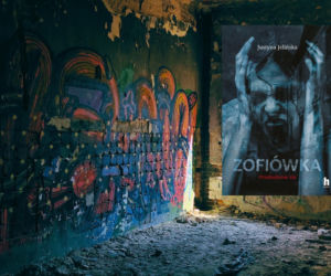 Szpital psychiatryczny, czy raczej piekło? „Zofiówka” Justyny Jelińskiej