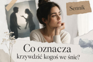 Krzywdzenie kogoś we śnie - co oznacza ten sen?