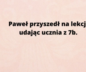 Oto najlepsze szkolne uwagi! Nauczyciele naprawdę je napisali!