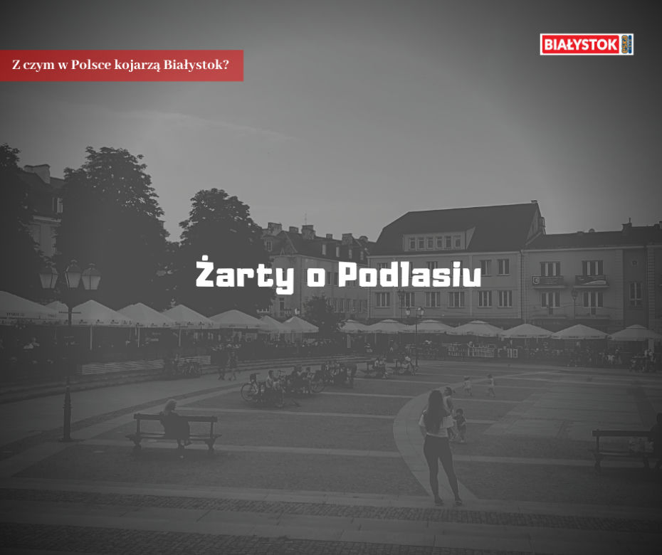 Z czym w Polsce kojarzą Białystok?
