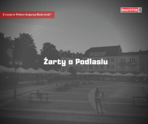 Z czym w Polsce kojarzą Białystok?