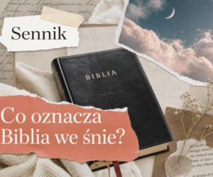 Biblia we śnie - znaczenie snu i najczęstsze interpretacje