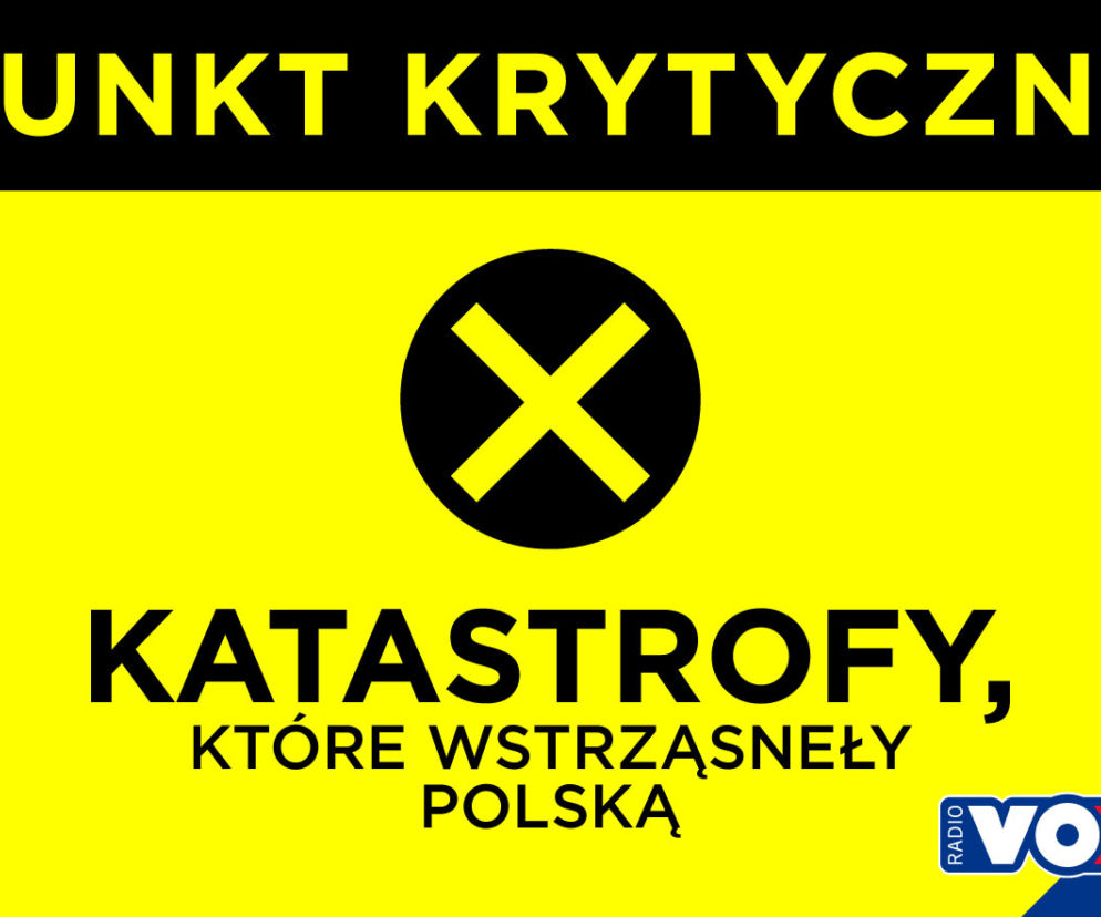 Punkt Krytyczny - Katastrofy, które wstrząsnęły Polską - nowy program w VOX FM