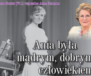 Irena Santor: Ania była mądrym, dobrym człowiekiem