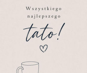 Dzień Ojca. Piękne kartki do wysłania tacie