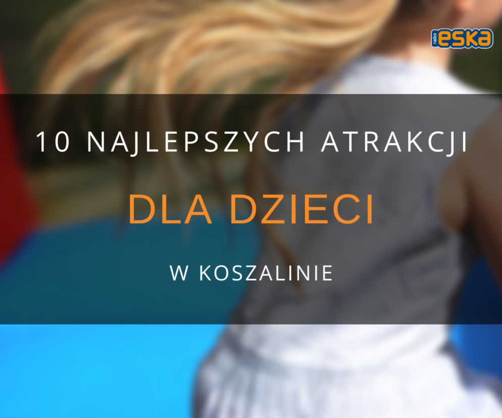 10 najlepszych atrakcji dla dzieci w Koszalinie