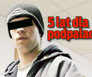 5 lat dla podpalacza