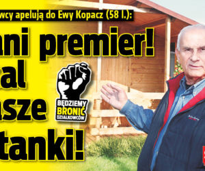 Pani premier! Ocal nasze altanki!