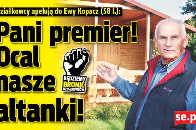 Pani premier! Ocal nasze altanki!