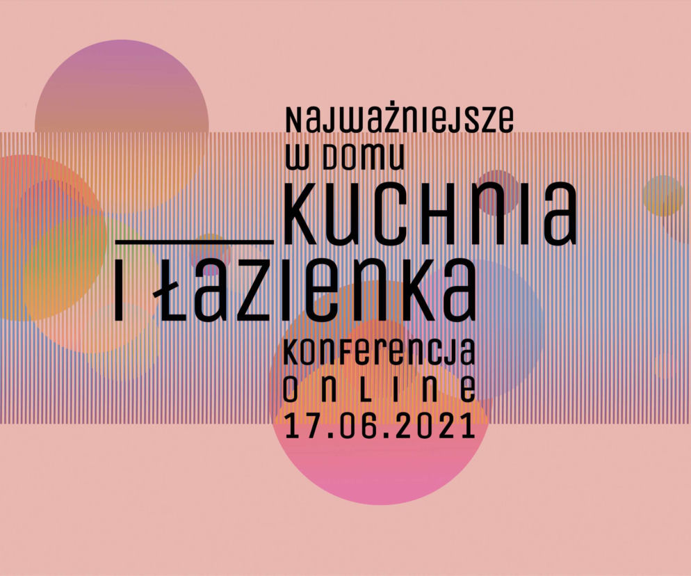 Konferencja online “Najważniejsze w domu: kuchnia I łazienka”