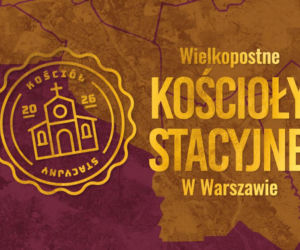 Warszawa: wielkopostne pielgrzymowanie do 40 kościołów stacyjnych 