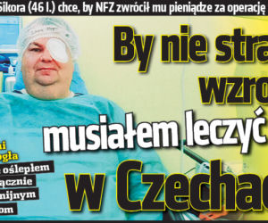 By nie stracić wzroku musiałem leczyc się w Czechach