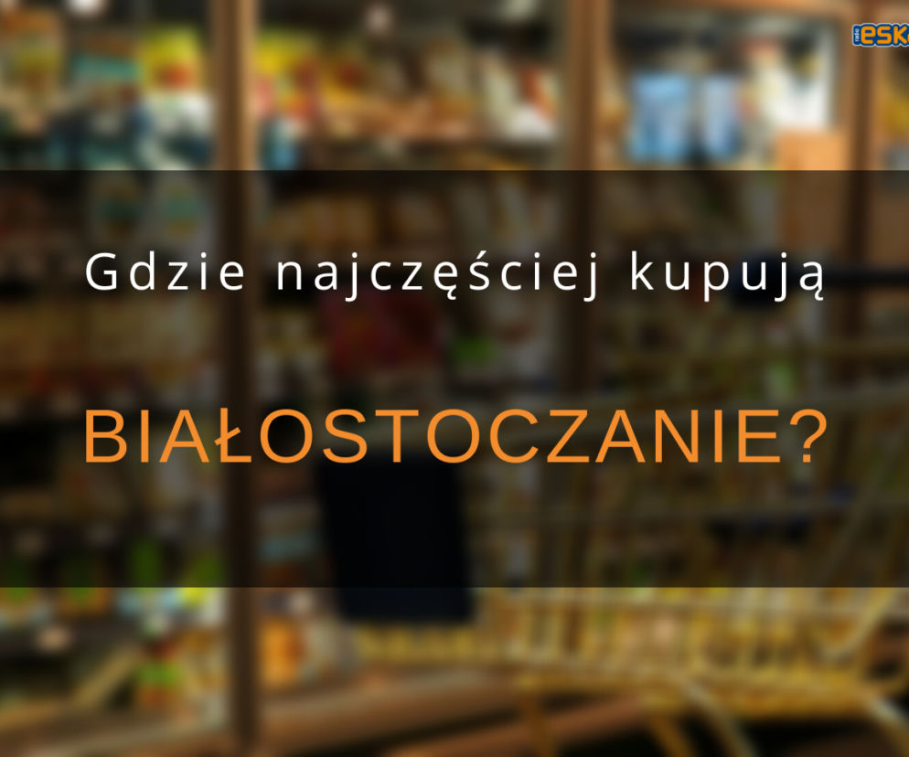 Gdzie kupują białostoczanie?