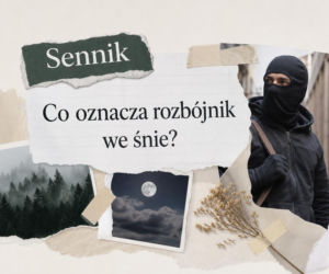 Rozbójnik we śnie - znaczenie snu. Jak go interpretować?
