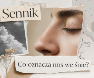 Nos we śnie - znaczenie snu i najczęstsze interpretacje