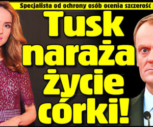 Tusk naraża życie córki