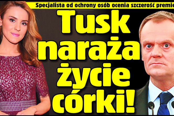 Tusk naraża życie córki