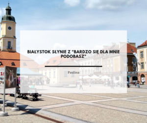 Z czego słynie Białystok? Komentarze naszych Internautów