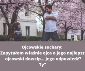 Teksty i suchary KAŻDEGO ojca. Na pewno je znasz! 