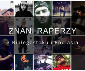 Znani raperzy z Białegostoku i Podlasia