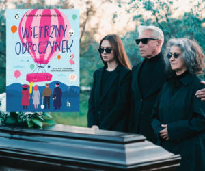 Absurdalnie zabawna komedia funeralna. „Wietrzny odpoczynek” Moniki Wawrzyńskiej