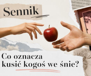Sennik: kusić kogoś we śnie. Co to znaczy?