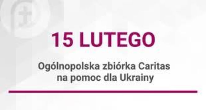 15 lutego Ogólnopolska Zbiórka Caritas na pomoc dla Ukrainy