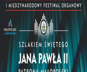 I Międzynarodowy Festiwal Organowy „Szlakiem Świętego Jana Pawła II – Patrona Małopolski”