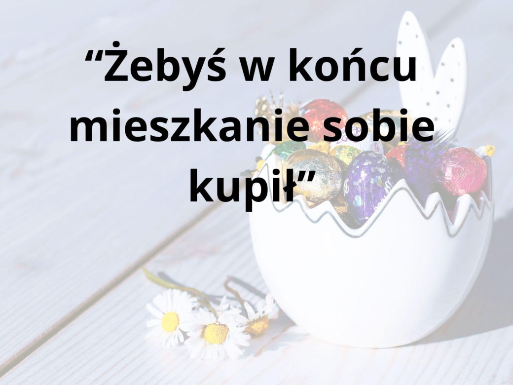 Tych życzeń nigdy nie składaj przy wielkanocnym stole 